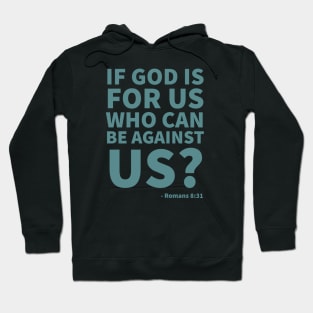 If God is for us, who can be against us? - Romans 8:31 Hoodie